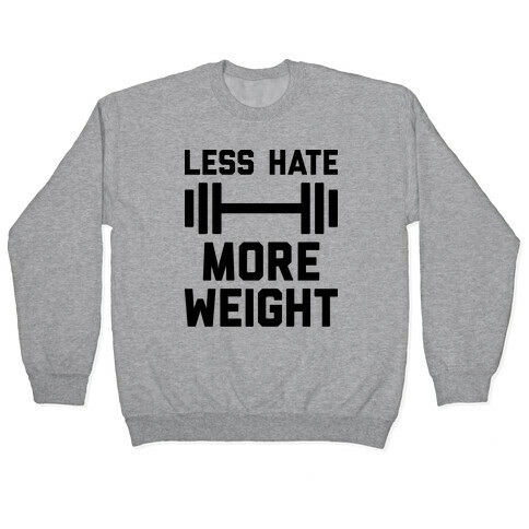 Less Hate More Weight Pullover