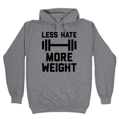 Less Hate More Weight Hooded Sweatshirt