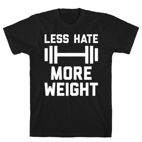 Less Hate More Weight T-Shirt