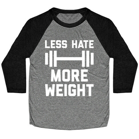 Less Hate More Weight Baseball Tee