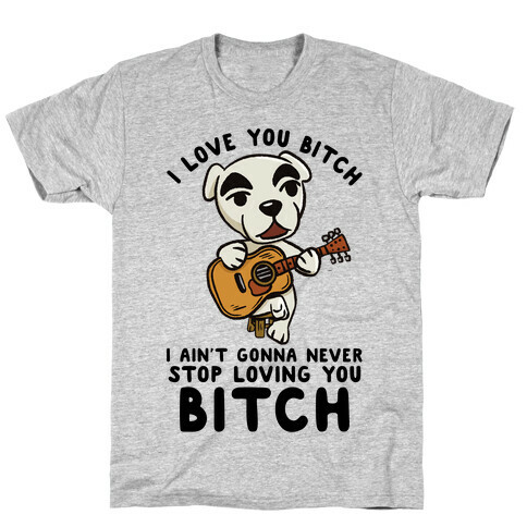 I Love You Bitch K.K. Slider Parody T-Shirt