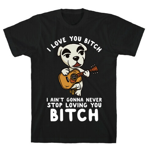 I Love You Bitch K.K. Slider Parody T-Shirt