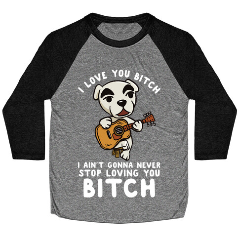 I Love You Bitch K.K. Slider Parody Baseball Tee