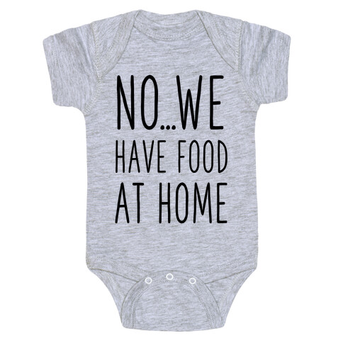 No...We Have Food at Home Baby One-Piece