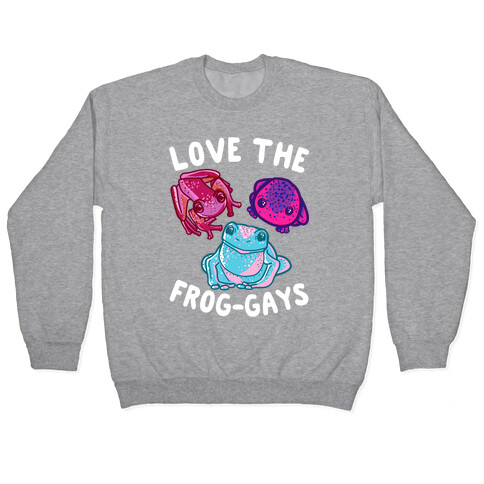 Love the Frog-Gays Pullover