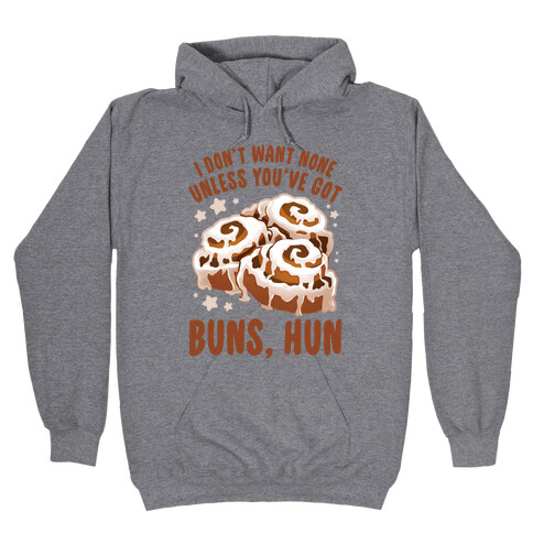 I don't want none unless you've got buns, hun Hooded Sweatshirt