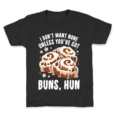 I don't want none unless you've got buns, hun Kids T-Shirt