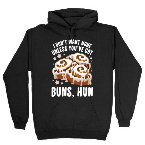 I don't want none unless you've got buns, hun Hooded Sweatshirt