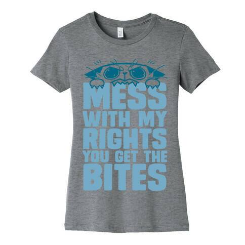 Mess With My Rights You Get The Bites Womens T-Shirt