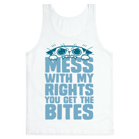 Mess With My Rights You Get The Bites Tank Top