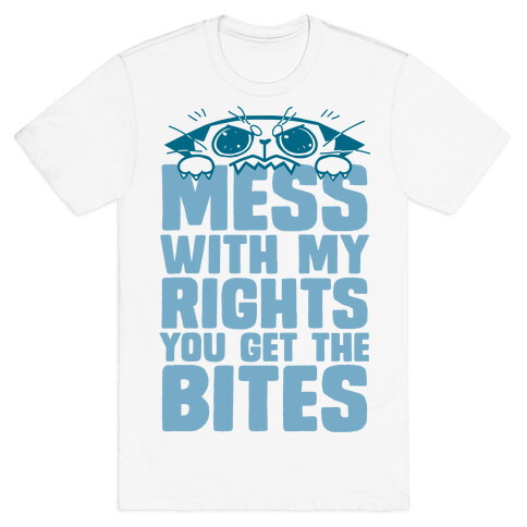 Mess With My Rights You Get The Bites T-Shirt