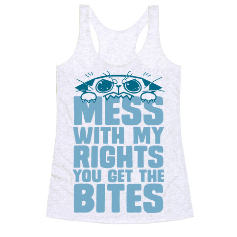 Mess With My Rights You Get The Bites Racerback Tank Top