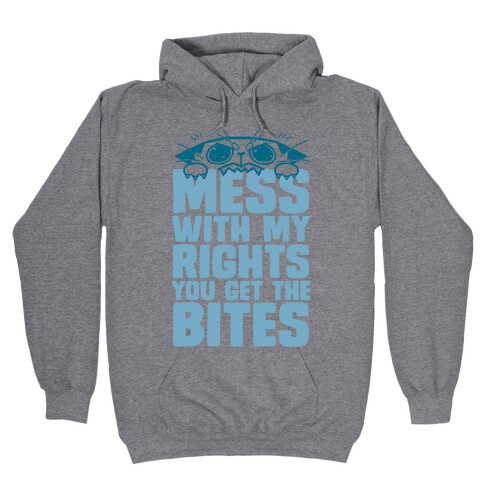 Mess With My Rights You Get The Bites Hooded Sweatshirt