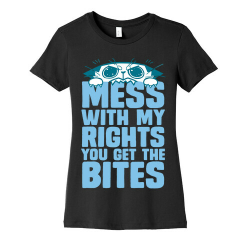 Mess With My Rights You Get The Bites Womens T-Shirt