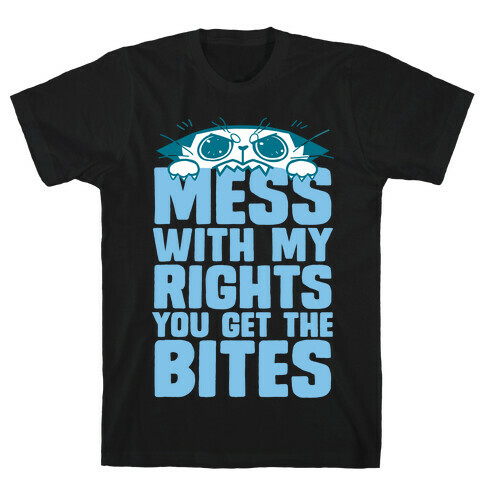 Mess With My Rights You Get The Bites T-Shirt