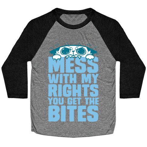 Mess With My Rights You Get The Bites Baseball Tee