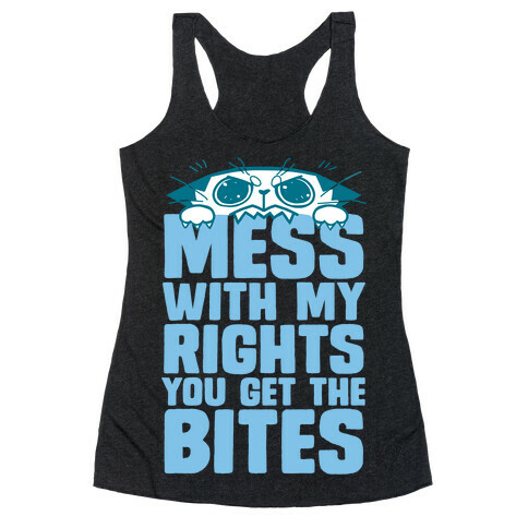 Mess With My Rights You Get The Bites Racerback Tank Top