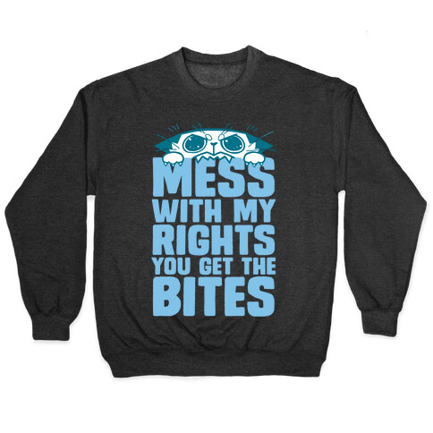 Mess With My Rights You Get The Bites Pullover