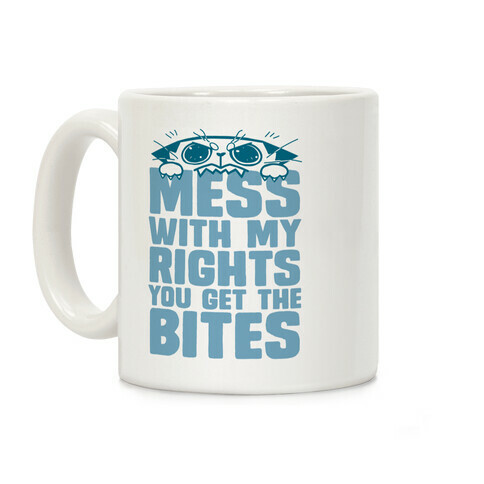Mess With My Rights You Get The Bites Coffee Mug