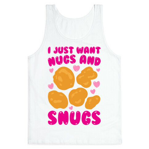 I Just Want Nugs and Snugs Tank Top