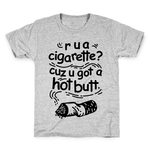 Are You a Cigarette Cuz You Got a Hot Butt Kids T-Shirt