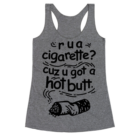 Are You a Cigarette Cuz You Got a Hot Butt Racerback Tank Top