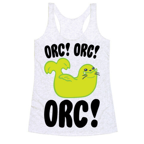 Orc Orc Orc (Seal Parody) Racerback Tank Top