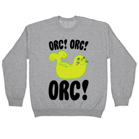 Orc Orc Orc (Seal Parody) Pullover