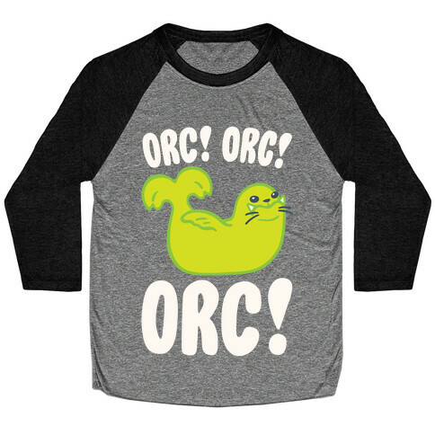 Orc Orc Orc (Seal Parody) White Print Baseball Tee