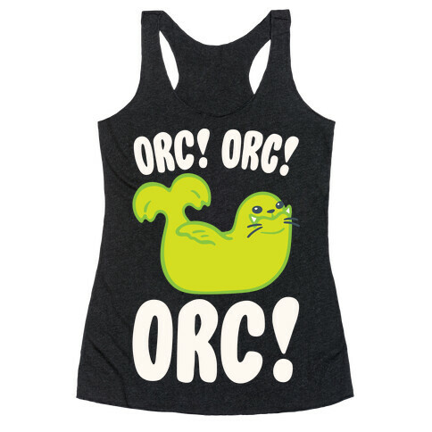 Orc Orc Orc (Seal Parody) White Print Racerback Tank Top