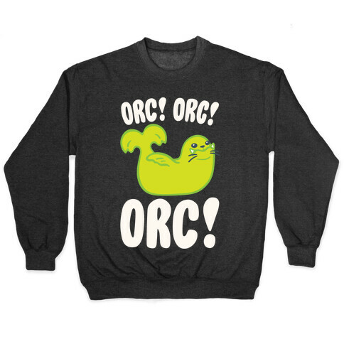 Orc Orc Orc (Seal Parody) White Print Pullover