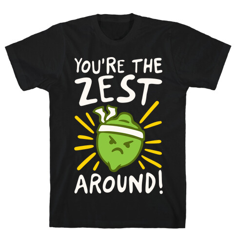 You're the Zest Around Parody White Print T-Shirt