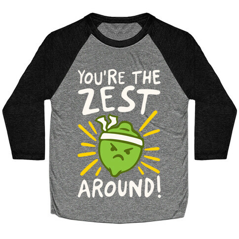 You're the Zest Around Parody White Print Baseball Tee