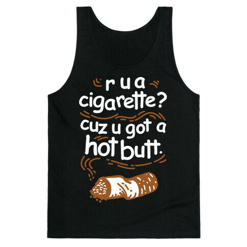 Are You a Cigarette Cuz You Got a Hot Butt Tank Top