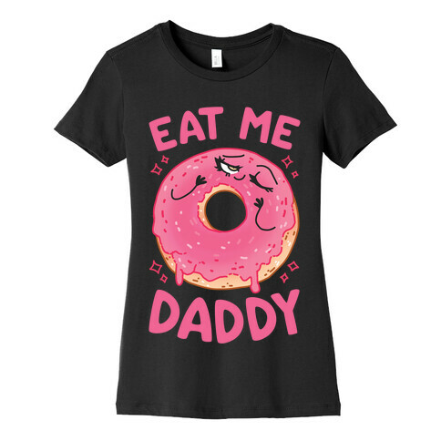 Eat Me Daddy Womens T-Shirt