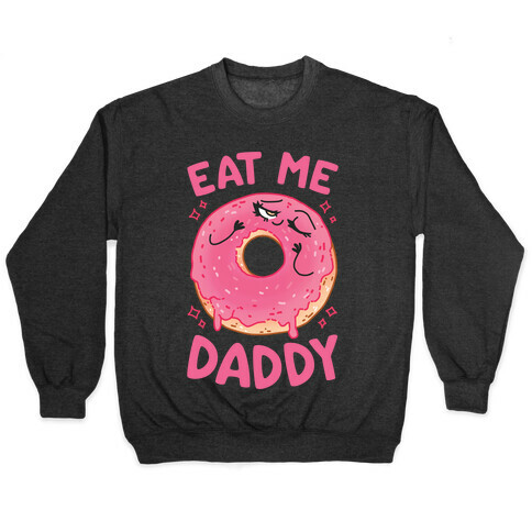 Eat Me Daddy Pullover