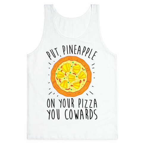 Put Pineapple On Your Pizza You Coward Tank Top