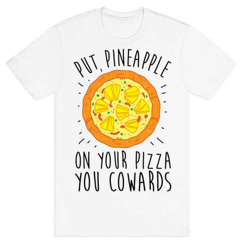 Put Pineapple On Your Pizza You Coward T-Shirt