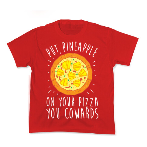 Put Pineapple On Your Pizza You Coward Kids T-Shirt