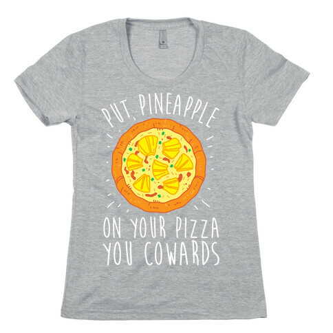 Put Pineapple On Your Pizza You Coward Womens T-Shirt
