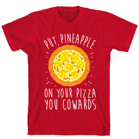 Put Pineapple On Your Pizza You Coward T-Shirt