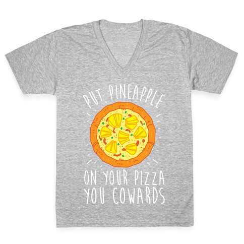 Put Pineapple On Your Pizza You Coward V-Neck Tee Shirt
