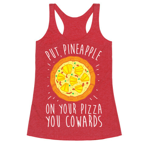 Put Pineapple On Your Pizza You Coward Racerback Tank Top