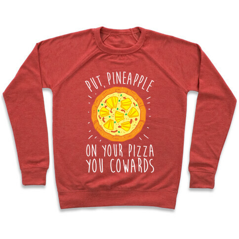 Put Pineapple On Your Pizza You Coward Pullover