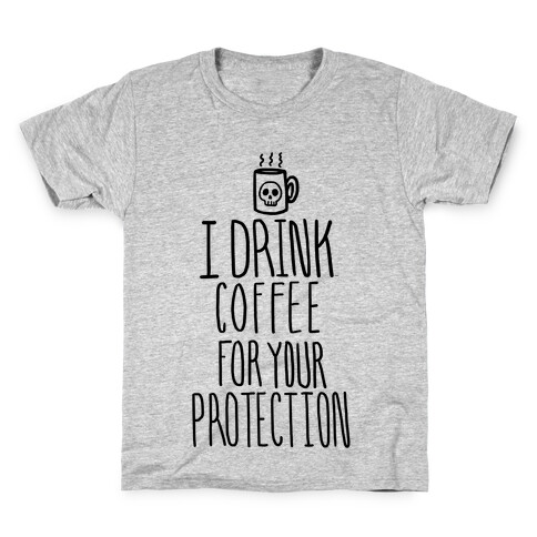 I Drink Coffee for Your Protection Kids T-Shirt