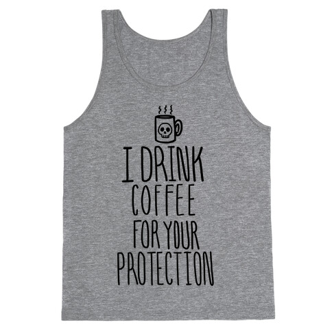 I Drink Coffee for Your Protection Tank Top