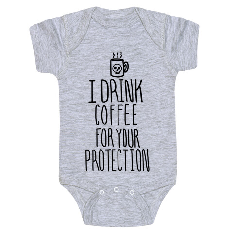 I Drink Coffee for Your Protection Baby One-Piece