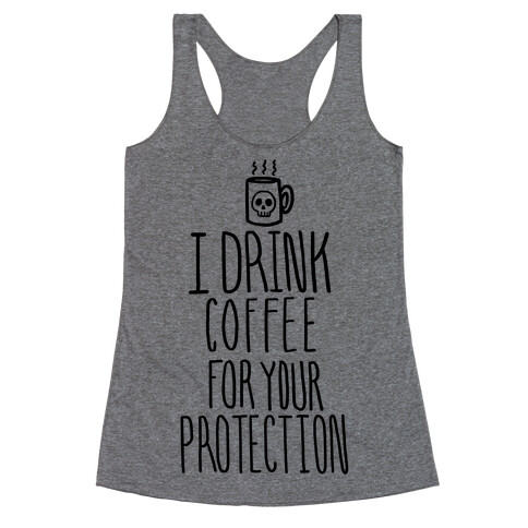 I Drink Coffee for Your Protection Racerback Tank Top