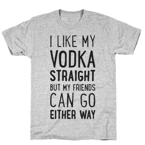 I Like My Vodka Straight T-Shirt