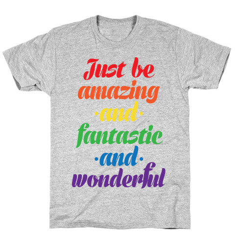 Just Be Amazing and Fantastic and Wonderful T-Shirt